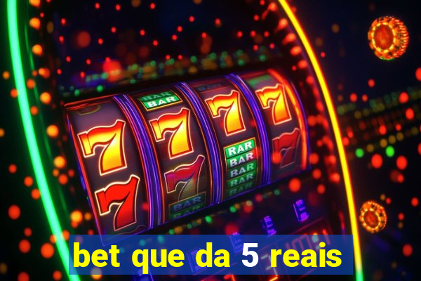 bet que da 5 reais
